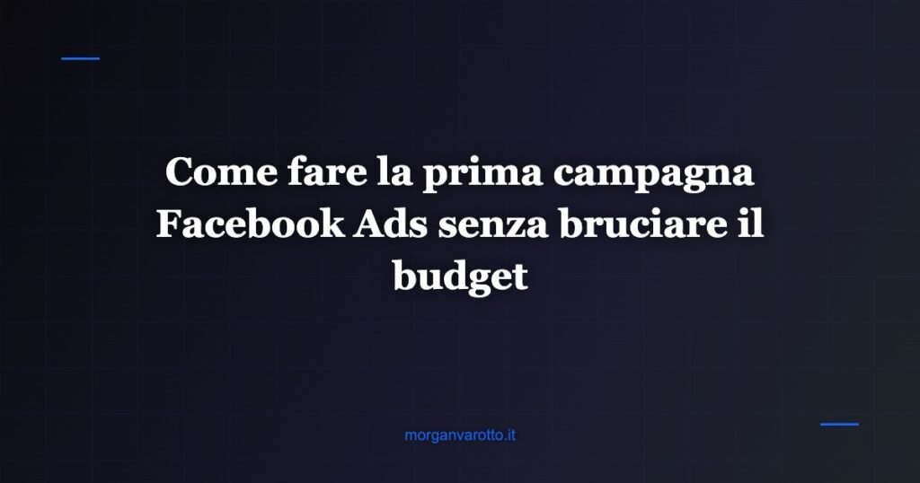 Come fare la prima campagna Facebook Ads senza bruciare il budget
